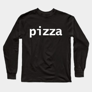 Minimal Typography Pizza White Text Long Sleeve T-Shirt